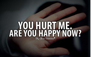 you hurt me are you happy now